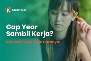 Gap Year Sambil Kerja? Kenapa Nggak?