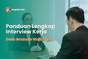 Panduan Lengkap Interview Kerja: Fresh Graduate Wajib Tahu!